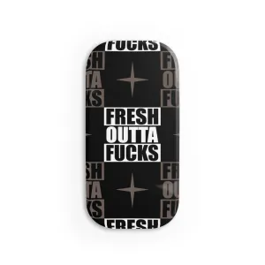 Phone Grip - Fresh Outta Fucks Click-on Grip for Those Who Have Given All That They Can